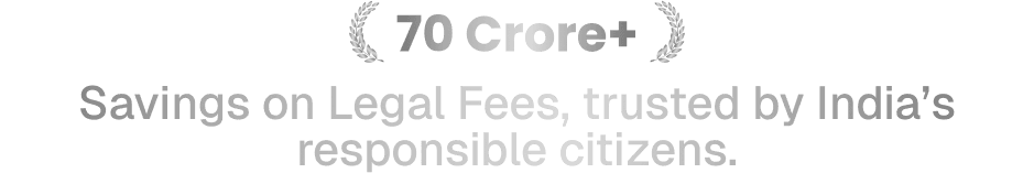 70 Crore+ Savings on Legal Fees, trusted by India's responsible citizens.