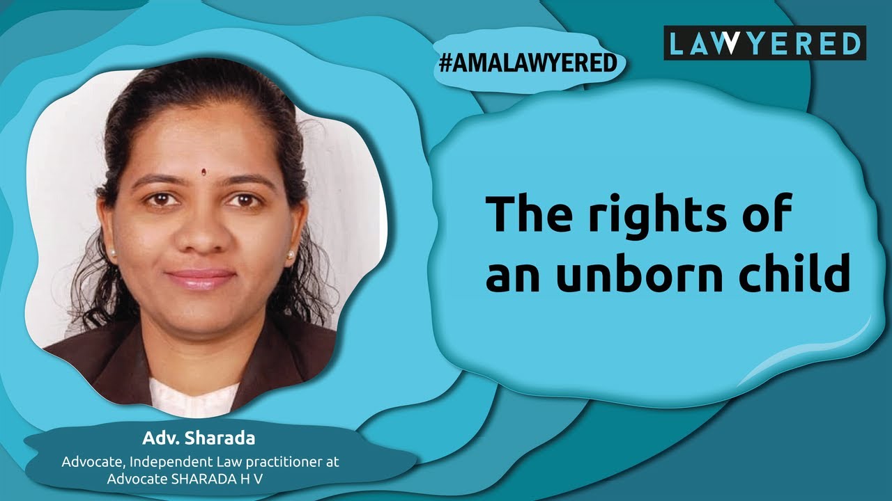 The rights of an unborn child #AMALawyered by Adv. Sharada Lawyered