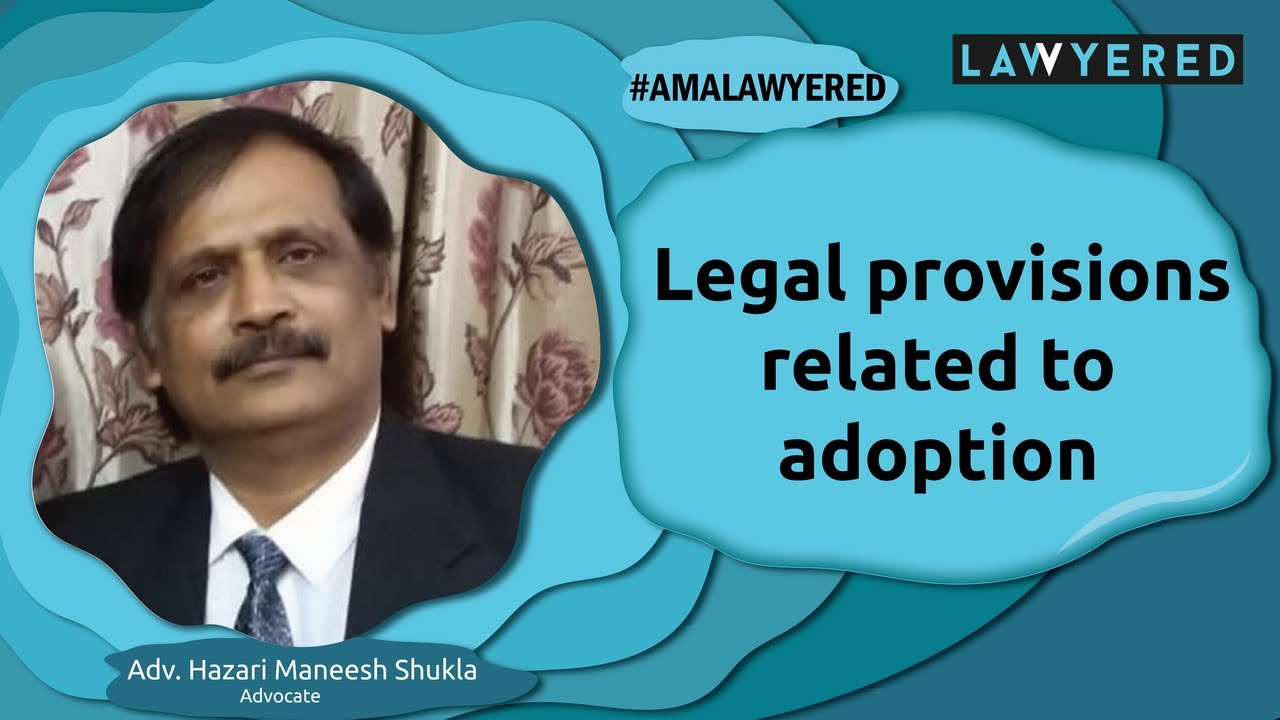 Legal provisions related to adoption #AMALawyered​ by Adv. Hazari Maneesh Shukla Maneesh Shukla